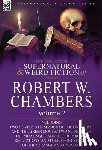 Chambers, Robert W - The Collected Supernatural and Weird Fiction of Robert W. Chambers