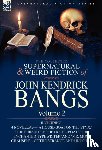 Bangs, John Kendrick - The Collected Supernatural and Weird Fiction of John Kendrick Bangs