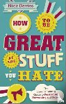 Davies, Nick - How to Be Great at The Stuff You Hate