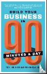 Botterill, Nigel, Gladdish, Martin - Build Your Business In 90 Minutes A Day