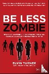 Turner, Elvin - Be Less Zombie