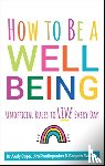 Cope, Andy, Sandhu, Sanjeev, Pouliopoulos, James - How to Be a Well Being