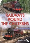 Newman, Rudi - Railways Round the Chilterns