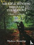 Manning, Mathew - Air Rifle Hunting Through the Seasons: A Guide to Fieldcraft