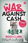 Clark, Ross - The War Against Cash