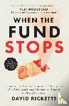 Ricketts, David - When the Fund Stops