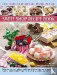Ptak, Claire - The Old-Fashioned Hand-Made Sweet Shop Recipe Book