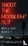 Boyle, William - Shoot the Moonlight Out