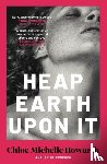 Howarth, Chloe Michelle - Heap Earth Upon It
