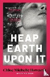 Howarth, Chloe Michelle - Heap Earth Upon It