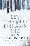 Ajvide Lindqvist, John - Let the Old Dreams Die