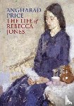 Price, Angharad - The Life of Rebecca Jones