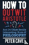 Cave, Peter - How to Outwit Aristotle