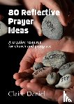 Daniel, Claire - 80 Reflective Prayer Ideas