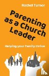 Turner, Rachel - Parenting as a Church Leader