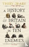 Deary, Terry - A History of Britain in Ten Enemies