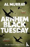 Murray, Al - Arnhem: Black Tuesday