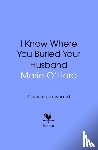 O'Hare, Marie - I Know Where You Buried Your Husband