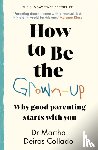 Collado, Dr Martha Deiros - How to Be The Grown-Up