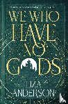 Anderson, Liza - We Who Have No Gods