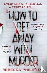 Philipson, Rebecca - How to Get Away with Murder