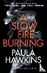 Hawkins, Paula - A Slow Fire Burning