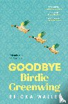 Waller, Ericka - Goodbye Birdie Greenwing