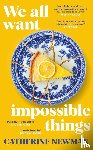 Newman, Catherine - We All Want Impossible Things