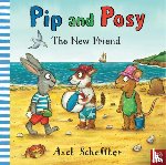 Reid, Camilla (Editorial Director) - Pip and Posy: The New Friend