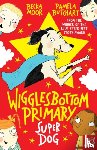 Butchart, Pamela - Wigglesbottom Primary: Super Dog!