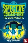 Hutchison, Barry - Spectre Collectors: Too Ghoul For School