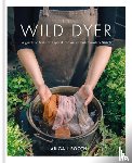 Booth, Abigail - The Wild Dyer: A guide to natural dyes & the art of patchwork & stitch
