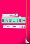 Flavell, Linda, Flavell, Roger - Dictionary of English Down the Ages