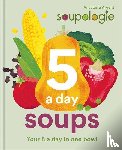 Argent, Stephen, Argent, Anastasia - Soupologie 5 a day Soups