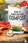 Scott, Nicky - How to Make and Use Compost