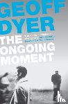 Dyer, Geoff - The Ongoing Moment