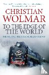 Wolmar, Christian - To the Edge of the World