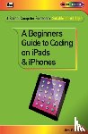 Gatenby, Jim - A Beginner's Guide to Coding on iPads and iPhones