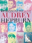 Benecke, Joanna - 100 Reasons to Love Audrey Hepburn