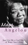 Angelou, Dr Maya - Just Give Me A Cool Drink Of Water 'Fore I Diiie