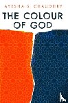Chaudhry, Ayesha S. - The Colour of God