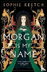 Keetch, Sophie - Morgan Is My Name