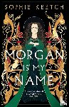 Keetch, Sophie - Morgan Is My Name