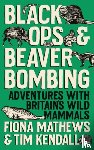 Mathews, Fiona, Kendall, Tim - Black Ops and Beaver Bombing