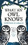 Ackerman, Jennifer - What an Owl Knows - The New Science of the World’s Most Enigmatic Birds