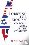 Pappe, Ilan - Lobbying for Zionism on Both Sides of the Atlantic