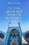 Trevathan, Idries - Colour, Light and Wonder in Islamic Art