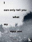 Duley, Giles - I Can Only Tell You What My Eyes See: Photographs from the Refugee Crisis 2017