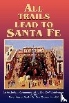 Santa Fe 400th Anniversary, Inc - All Trails Lead to Santa Fe (Hardcover)