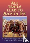 Santa Fe 400th Anniversary, Inc - All Trails Lead to Santa Fe (Softcover)